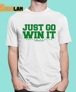 Just Go Win It Slogan Celtics Playoffs 2024 Shirt 1 1