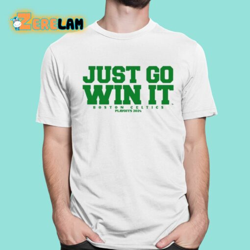 Just Go Win It Slogan Celtics Playoffs 2024 Shirt