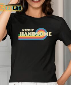 Keep It Handsome Shirt 2 1