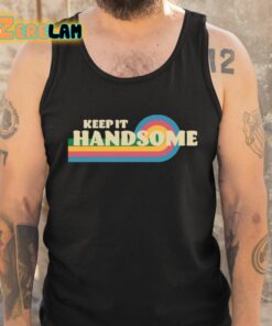 Keep It Handsome Shirt 5 1