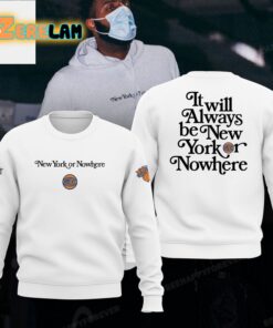 Knicks It Will Always Be New York Or Nowhere Hoodie 2