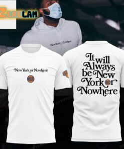 Knicks It Will Always Be New York Or Nowhere Hoodie 3