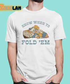 Know When To Fold Em Shirt 1 1