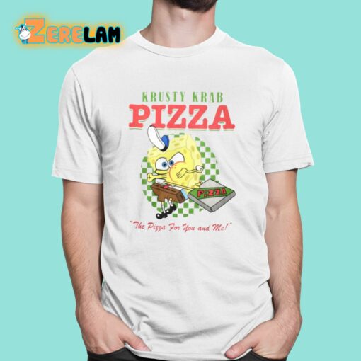 Krusty Krab Pizza The Pizza For You And Me Shirt