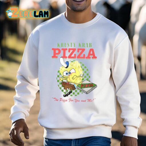 Krusty Krab Pizza The Pizza For You And Me Shirt