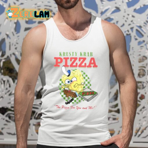 Krusty Krab Pizza The Pizza For You And Me Shirt