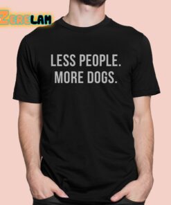 Less People More Dogs Shirt 1 1