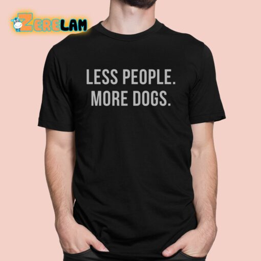 Less People More Dogs Shirt