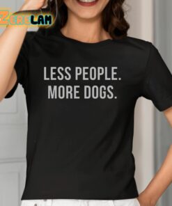 Less People More Dogs Shirt 2 1