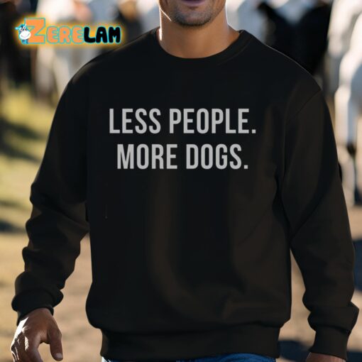 Less People More Dogs Shirt