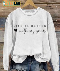 Life Is Better With My Grands Sweatshirt