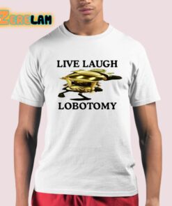 Live Laugh Lobotomy Murder Drones Shirt