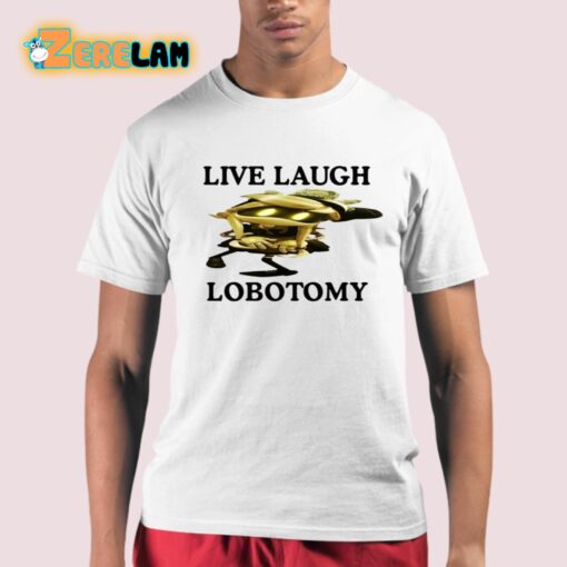 Live Laugh Lobotomy Murder Drones Shirt