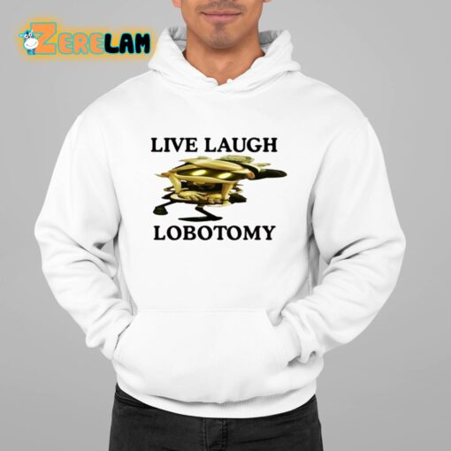 Live Laugh Lobotomy Murder Drones Shirt