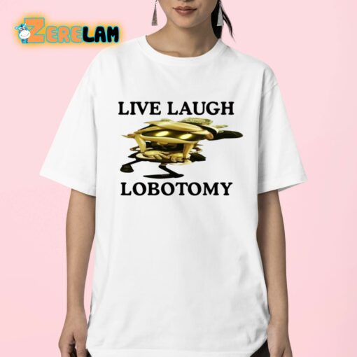 Live Laugh Lobotomy Murder Drones Shirt