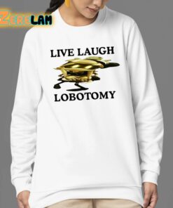 Live Laugh Lobotomy Murder Drones Shirt 24 1