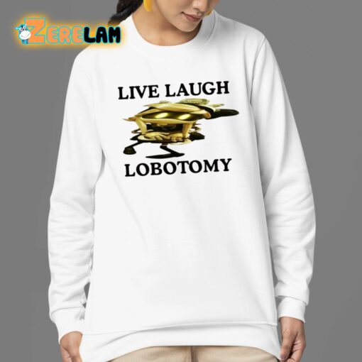 Live Laugh Lobotomy Murder Drones Shirt