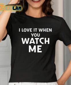 Livvusoo I Love It When You Watch Me Shirt 2 1