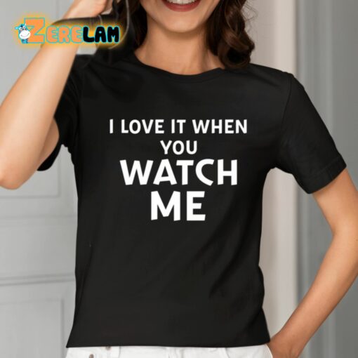 Livvusoo I Love It When You Watch Me Shirt