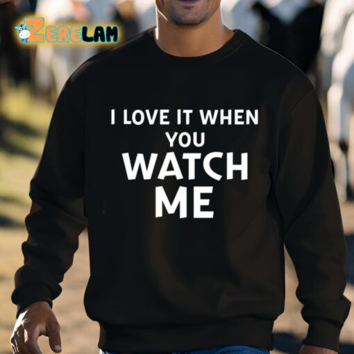 Livvusoo I Love It When You Watch Me Shirt