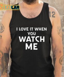 Livvusoo I Love It When You Watch Me Shirt 5 1