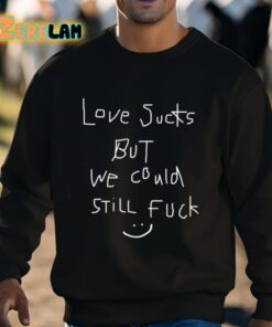 Love Sucks But We Could Still Fuck Shirt 3 1