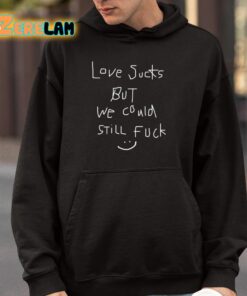 Love Sucks But We Could Still Fuck Shirt 4 1