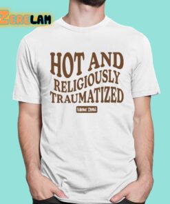 Maddie Zahm Hot And Religiously Traumatized Shirt