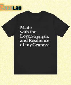 Made with the Love Strength and Resilience of my Granny shirt