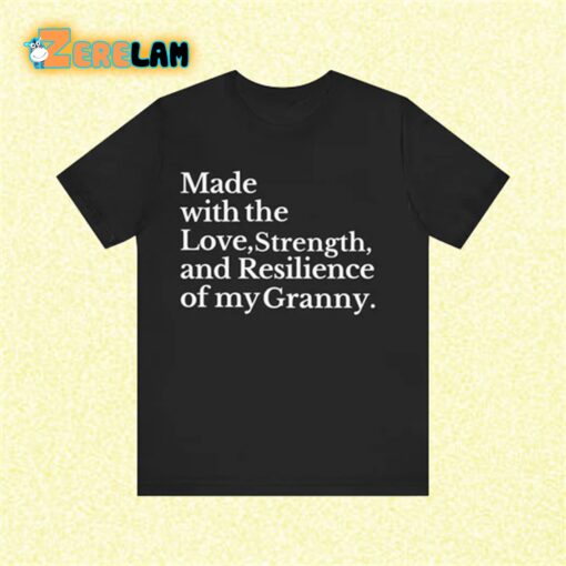 Made with the Love Strength and Resilience of my Granny shirt