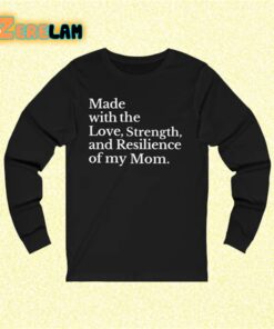 Made with the Love Strength and Resilience of my Mom Shirt 2