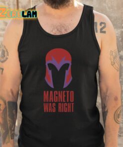 Magneto Was Right Shirt 5 1