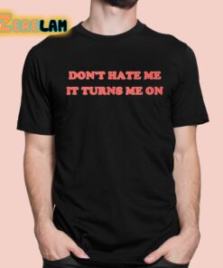 Majestic Merry Don’t Hate Me It Turns Me On Shirt