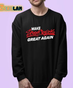 Make Street Racing Great Again Shirt 24 1