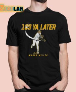 Mason Miller 103 Ya Later Shirt 1 1