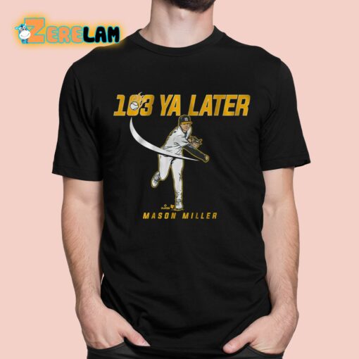 Mason Miller 103 Ya Later Shirt