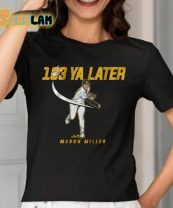 Mason Miller 103 Ya Later Shirt 2 1