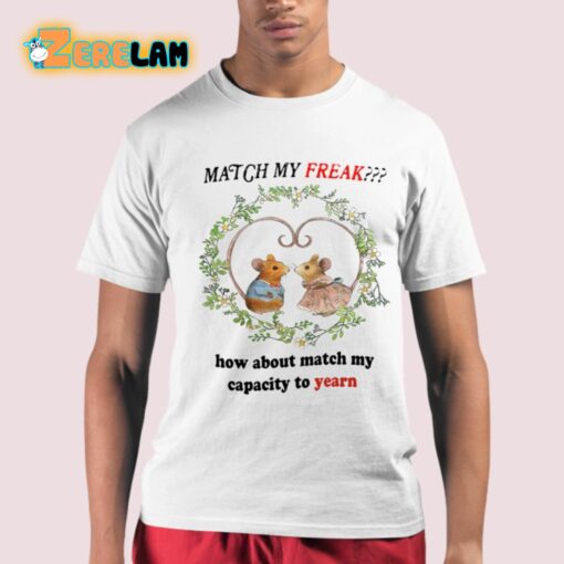 Match My Freak How About Match My Capacity To Yearn Shirt