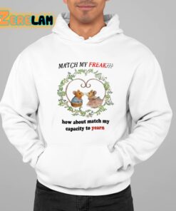 Match My Freak How About Match My Capacity To Yearn Shirt 22 1