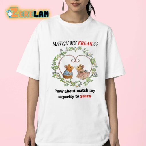 Match My Freak How About Match My Capacity To Yearn Shirt