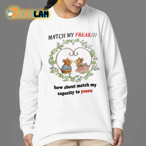 Match My Freak How About Match My Capacity To Yearn Shirt