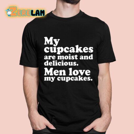 Matteo Lane My Cupcakes Are Moist And Delicious Men Love My Cupcakes Shirt