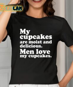 Matteo Lane My Cupcakes Are Moist And Delicious Men Love My Cupcakes Shirt 2 1