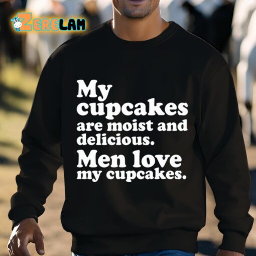 Matteo Lane My Cupcakes Are Moist And Delicious Men Love My Cupcakes Shirt