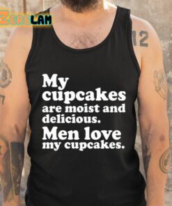 Matteo Lane My Cupcakes Are Moist And Delicious Men Love My Cupcakes Shirt 5 1