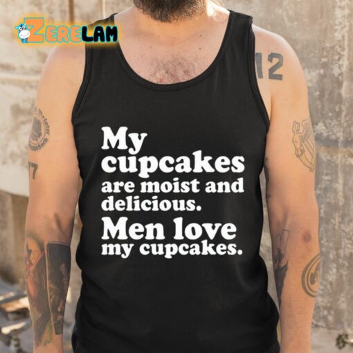 Matteo Lane My Cupcakes Are Moist And Delicious Men Love My Cupcakes Shirt