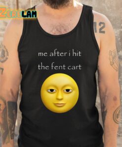 Me After I Hit The Fent Cart Moon Shirt 5 1