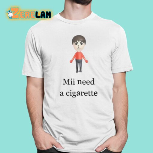 Mii Need A Cigarette Shirt