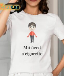 Mii Need A Cigarette Shirt 2 1