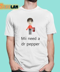 Mii Need A Dr Pepper Shirt